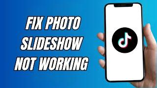 How To Fix Tiktok Photo Slideshow Not Working