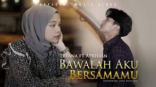 Tryana ft. Aprilian - Bawalah Aku Bersamamu (Official Music Video)