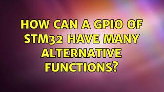 How can a GPIO of stm32 have many alternative functions? (2 Solutions!!)