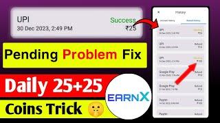 Solution Of EarnX Pending Refund Problem and Unlimited Coins Trick #earnx #upirefundproblem