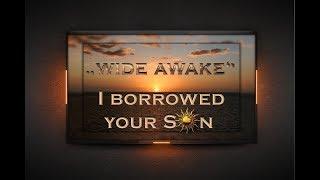 "Wide Awake" ... I Borrowed Your Sun (I hope you don´t mind ... )