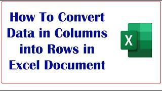 How To Convert Data in Columns into Rows in Excel Document