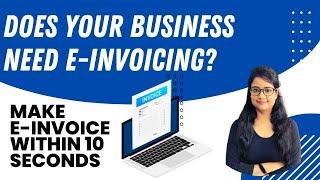 How to make e-Invoice in 10 seconds, E-invoice under GST, When to make E-invoice,