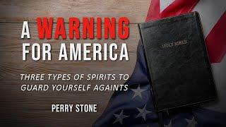 A Warning For America - Three Types of Evil Spirits to Guard Yourself Against | Perry Stone