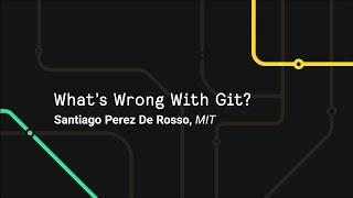What’s Wrong With Git? - Git Merge 2017