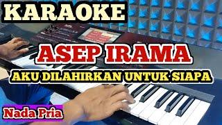 AKU DILAHIRKAN UNTUK SIAPA - KARAOKE DANGDUT  [Nada Pria]