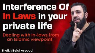 Interference Of In-Laws In Your Private Life | Sheikh Belal Assaad