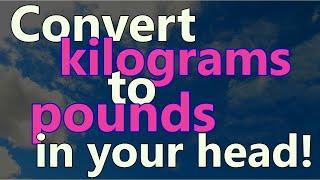 How to convert kilograms to pounds easily in your head!