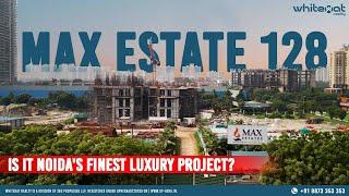 Max Estate 128: The Ultimate Luxury Living in Noida | Luxury Real Estate | WhiteHat Realty