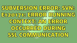 Subversion error: svn: E120171: Error running context: An error occurred during SSL communication