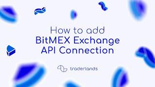 How to Connect Your BitMEX Account to Traderlands for Algorithmic Trading