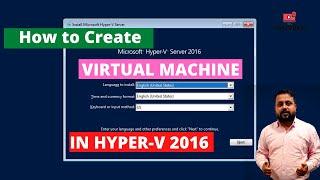 HOW TO CREATE VIRTUAL MACHINE IN HYPER-V IN SERVER 2016