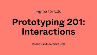 Figma for Edu: Prototyping 201, interactions