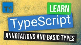 Basic Types and Annotations | Learn TypeScript Tutorial