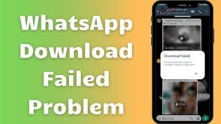 How To Fix WhatsApp Download Failed | The Download Was Unable To Complete. Please Try Again Later.