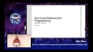GopherCon UK 2019: Elias Naur - Gio Cross Platform GUI Programming for Mobile, Desktop, WebAssembly