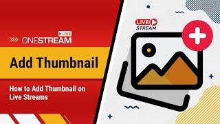 How to Add Custom Thumbnail on a live stream.