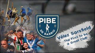 Vélez Sarsfield | The First to be a Great Club - PIBE LIFE - Ep #11