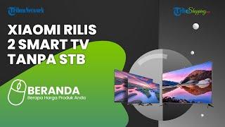 Xiaomi Akhirnya Rilis 2 Smart TV Baru di Indonesia, Bisa Tangkap Siaran Digital Tanpa STB