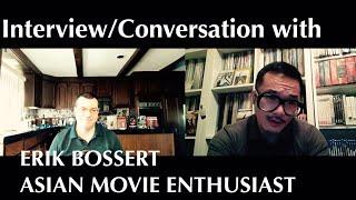 One-on-one interview/conversation with ERIK BOSSERT (ASIAN MOVIE ENTHUSIAST)