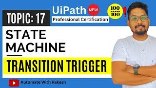 UiPath State Machine Transition Trigger | UiPath Automation Developer Professional Exam Preparation