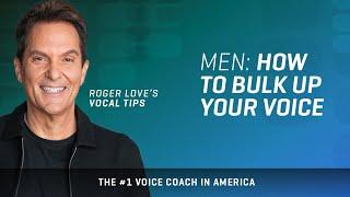 Men: How to Bulk Up Your Voice
