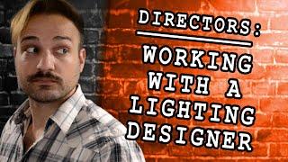 Working with a Lighting Designer (as a Director)