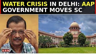 Delhi Fights Water Crisis Amid Heat | AAP Moves SC Over Water Crises | Seeks Water From Neighbours