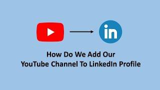 How To Add Our YouTube Channel To LinkedIn Profile | Add Any Social Media Link | Step-By-Step | 2022