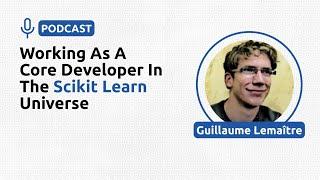 Working as a Core Developer in the Scikit-Learn Universe - Guillaume Lemaître