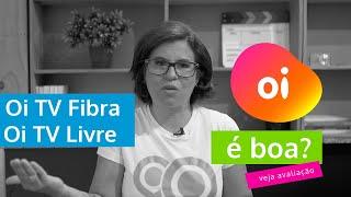 Oi TV é boa? Oi TV fibra vs Oi TV Livre