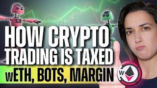 How Crypto Trading is TAXED!  (wETH, Bots, Margin! ) - CPA Explains