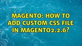 Magento: How to add custom css file in magento2.2.6? (2 Solutions!!)