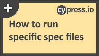 Cypress | How to Run Specific Tests or Files |