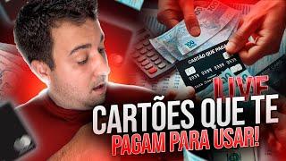 LIVE, CARTÕES QUE ESTÃO TE PAGANDO PARA USAR.