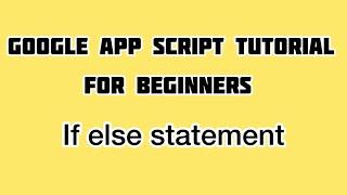 If else statements in Google Apps Script | Apps Script Tutorial For Beginners