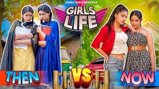 Girls Life Then vs Now || Sibbu Giri || Ashish Bhardwaj