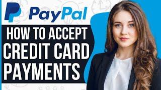 How To Accept Credit Card Payments With PayPal (2024)