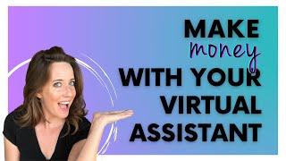 How to Actually Make Money Using a Virtual Assistant