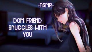 [ASMR] [ROLEPLAY] dom friend snuggles with you (binaural/softdom/F4A)