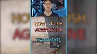 How To Push Aggressive With A Teammate