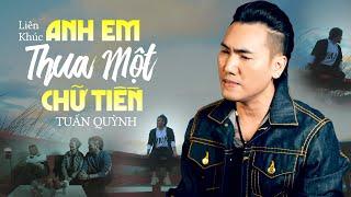 Liên Khúc Anh Em Thua Một Chữ Tiền - Tuấn Quỳnh | Nhạc Vàng Ý Nghĩa Làm Đốn Tim Người Nghe