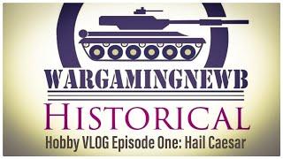 WarGamingNewb Historical: Hobby Vlog Episode 1