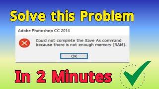 Photoshop Error  Could not complete the Save As Command because there is not enough memory Ram