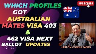 Which profiles got Australian MATES 403 Visa  and 462 Next Ballot results updates@HariOmconsultants​