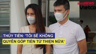 Thủy Tiên: 'Tôi sẽ không quyên góp tiền từ thiện nữa'