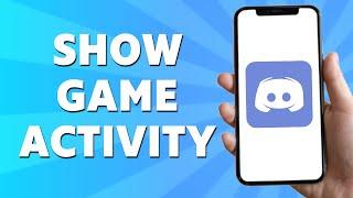 How to Show Discord Game Activity on Mobile (Step-By-Step)