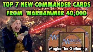 Top 7 Best New Commander Cards From Warhammer 40,000! | Magic: The Gathering