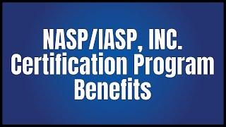 NASP/IASP, Inc. Certification Program Benefits