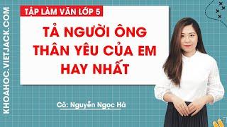 Tả người ông thân yêu của em hay nhất - Tập làm văn lớp 5 - Cô Nguyễn Ngọc Hà